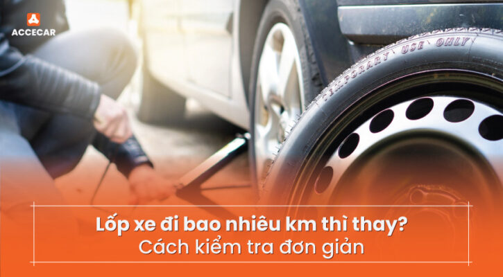 Lốp xe đi bao nhiêu km thì thay